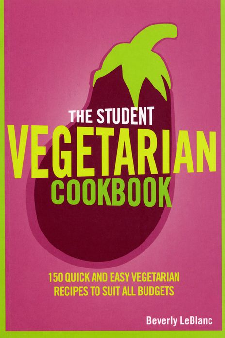 The Student Vegetarian Cookbook: 150 Quick and Easy Vegetarian Recipes to Suit All Budgets