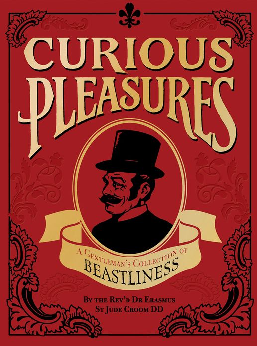 Curious Pleasures: A Gentleman's Collection of Beastliness