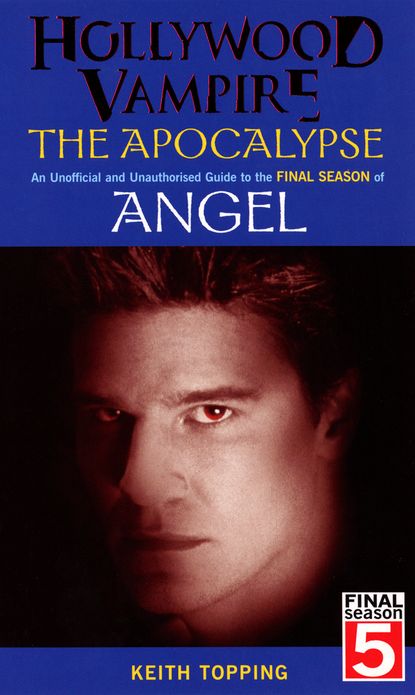 Hollywood Vampire: The Apocalypse - An Unofficial and Unauthorised Guide to the Final Season of Angel