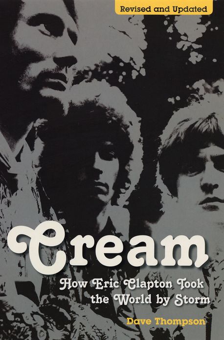 Cream: How Eric Clapton Took the World by Storm