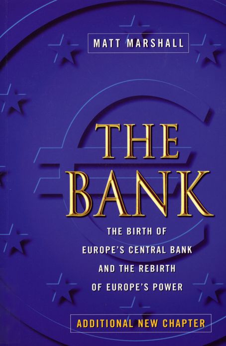 The Bank: Birth of Europe's Central Bank & Rebirth of Europe's Power