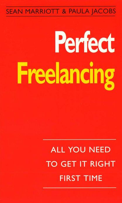 Perfect Freelancing: :All You Need to Get it Right First Time