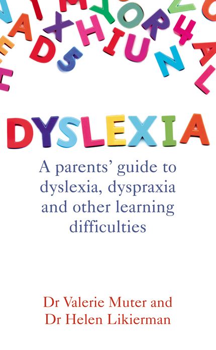 Dyslexia: A parents' guide to dyslexia, dyspraxia and other learning difficulties
