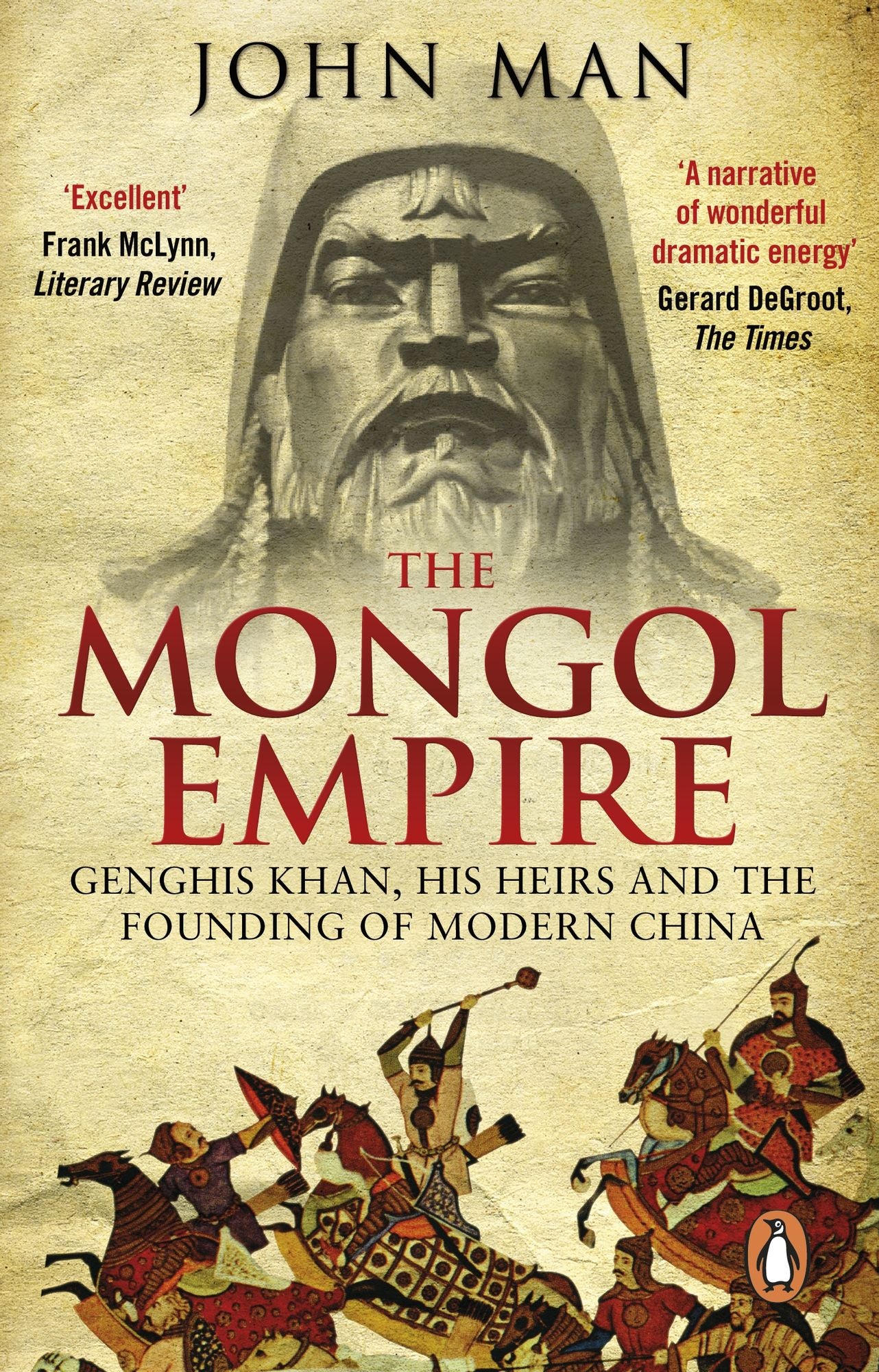 The Mongol Empire: Genghis Khan, his heirs and the founding of modern China