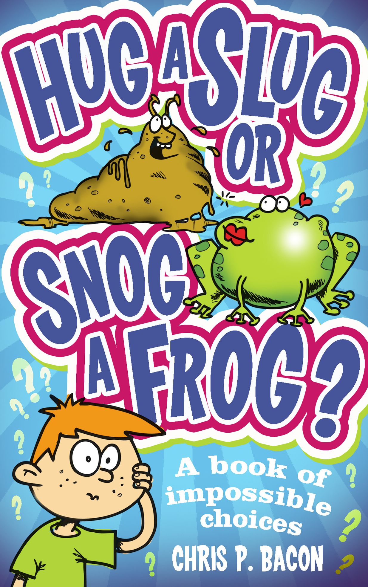 Hug a Slug or Snog a Frog?: A book of impossible choices