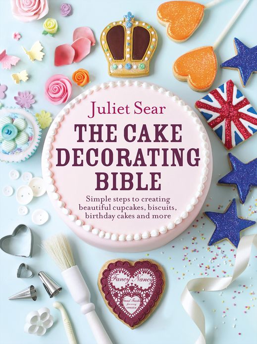 The Cake Decorating Bible: Simple steps to creating beautiful cupcakes, biscuits, birthday cakes and more