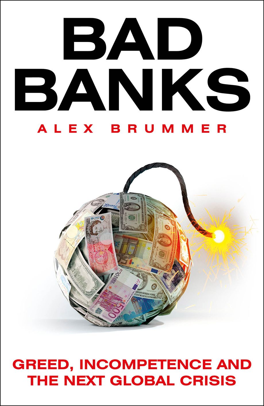 Bad Banks: Greed, Incompetence and the Next Global Crisis