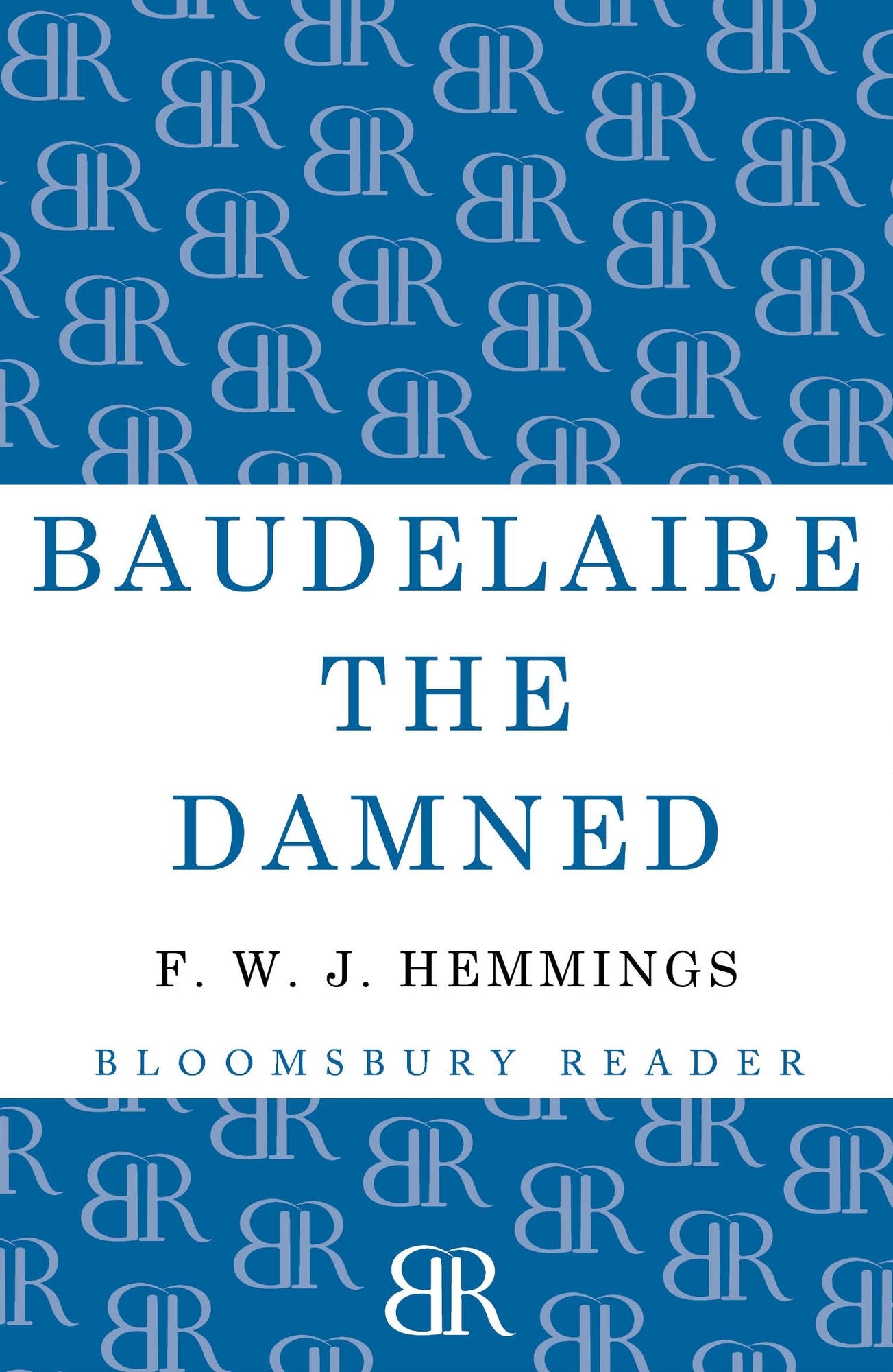 Baudelaire the Damned: A Biography