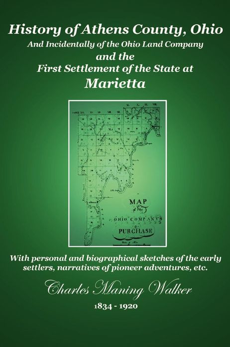 History of Athens County, Ohio: And Incidentally of the Ohio Company and the First Settlement of the State at Marietta