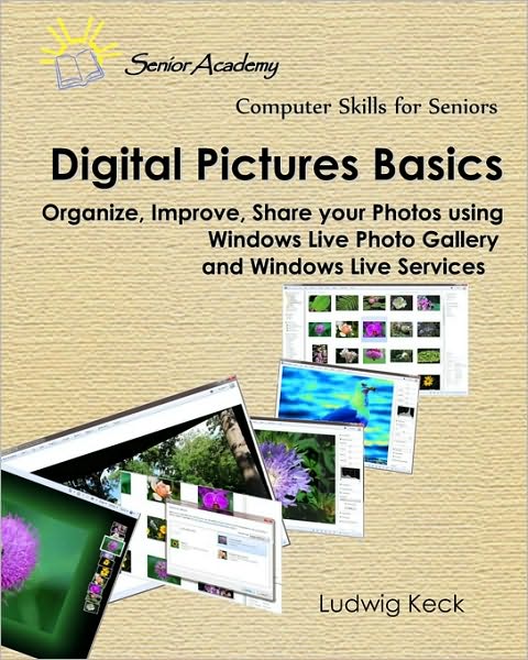 Digital Pictures Basics: Organize, Improve, Share Your Photos Using Windows Live Photo Gallery and Windows Live Services