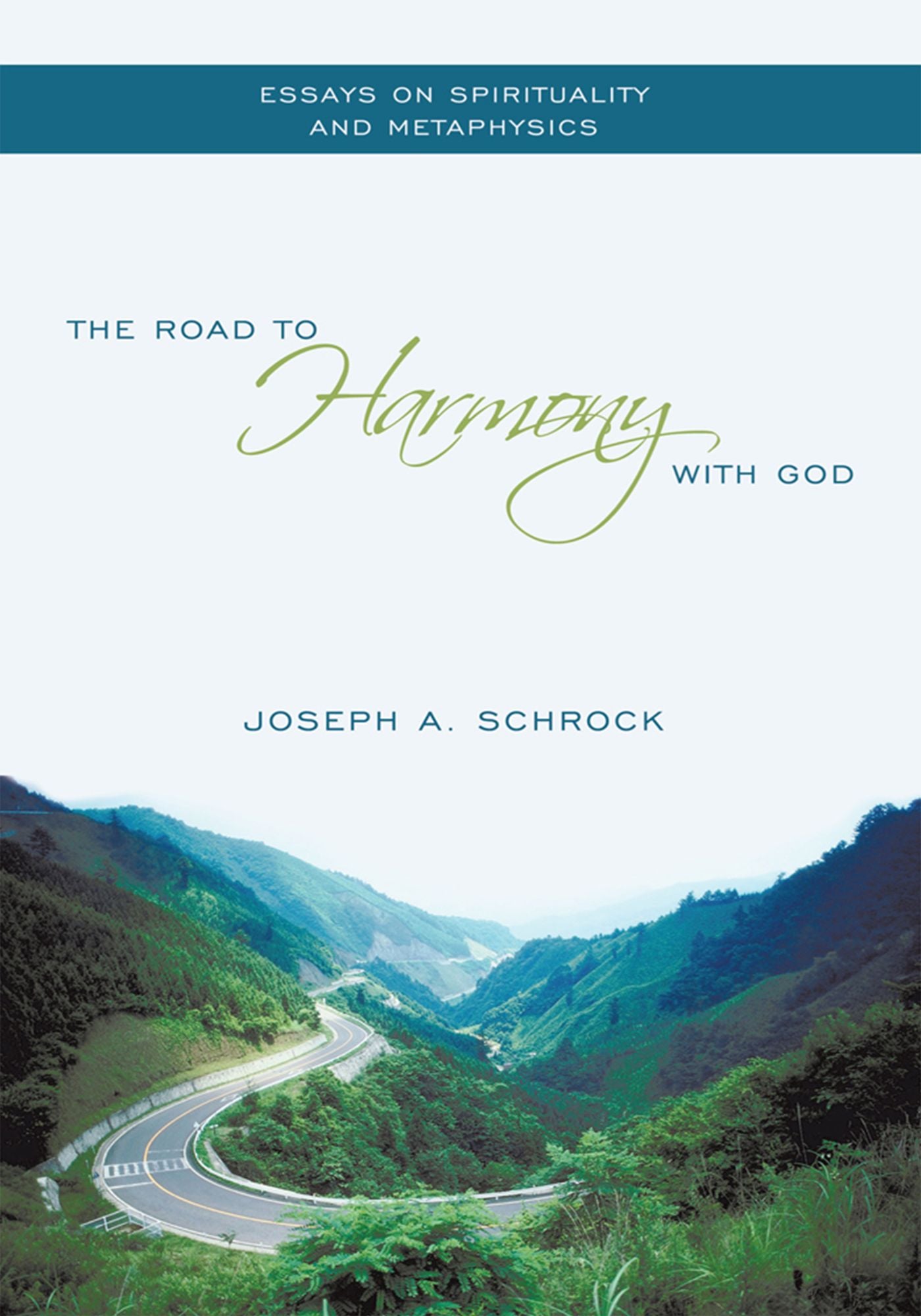 The Road to Harmony with God: Essays on Spirituality and Metaphysics
