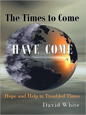 The Times to Come Have Come: Hope and Help in Troubled Times