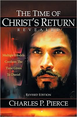 The Time of Christ's Return Revealed - Revised Edition: Multiple Models Confirm The Time Given To Daniel