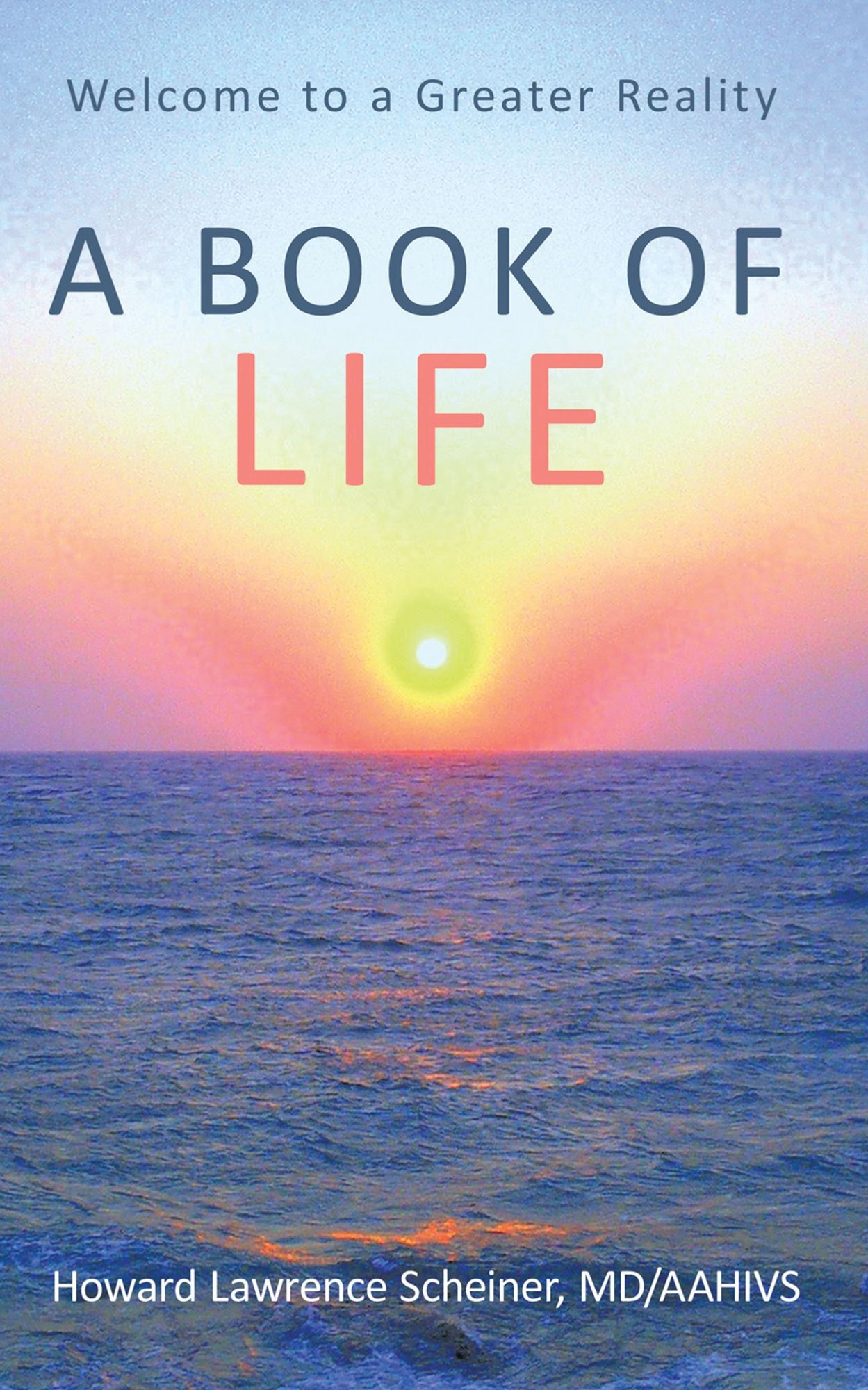 A Book of Life: Welcome to a Greater Reality