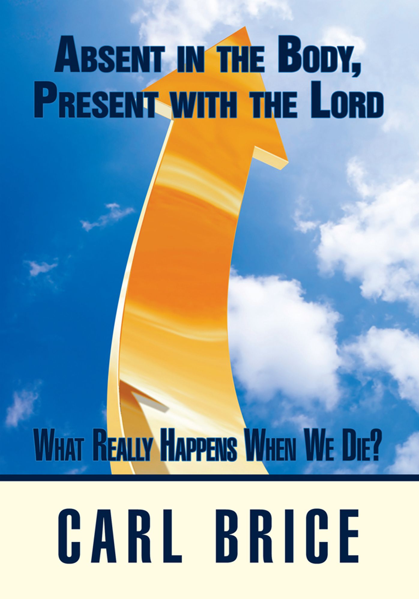 Absent in the Body, Present with the Lord: What really happens when we die?