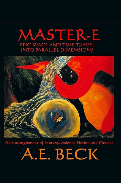 Master-E: Epic Space and Time Travel into Parallel Dimensions: An Entanglement of Fantasy, Science Fiction and Physics