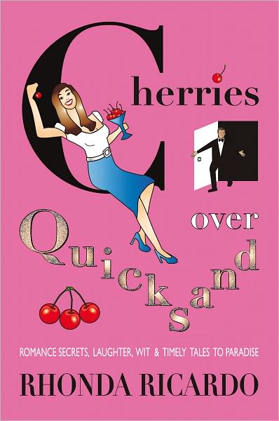 Cherries Over Quicksand: ROMANCE SECRETS, LAUGHTER, WIT & TIMELY TALES TO PARADISE