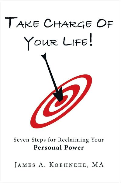 Take Charge Of Your Life: Seven Steps for Reclaiming Your Personal Power