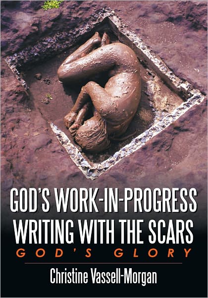 God's Work-in-Progress Writing with the Scars: God's Glory