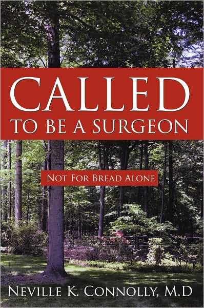 CALLED TO BE A SURGEON: Not For Bread Alone