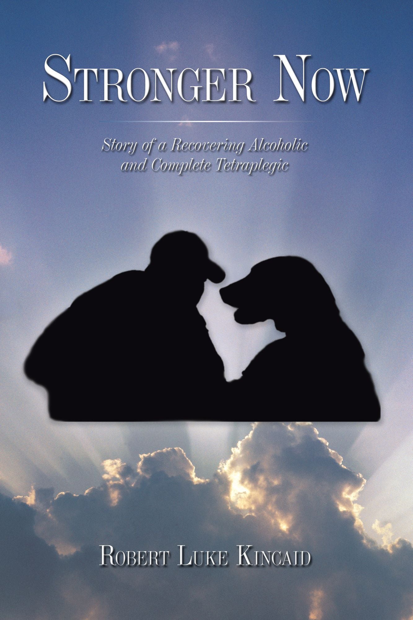 Stronger Now: Story of a Recovering Alcoholic and Complete Tetraplegic