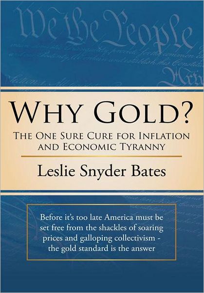 Why Gold?: The One Sure Cure for Inflation and Economic Tyranny