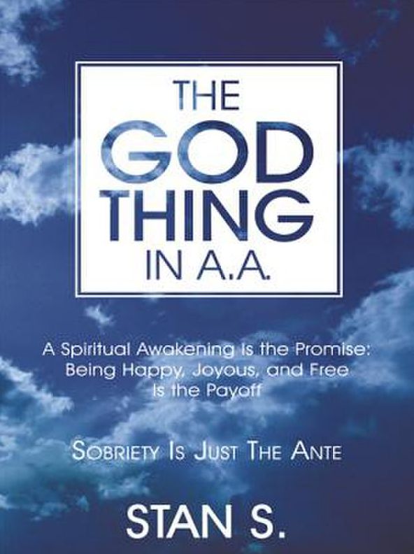 The "God Thing" In A.A.: Sobriety Is Just the Ante