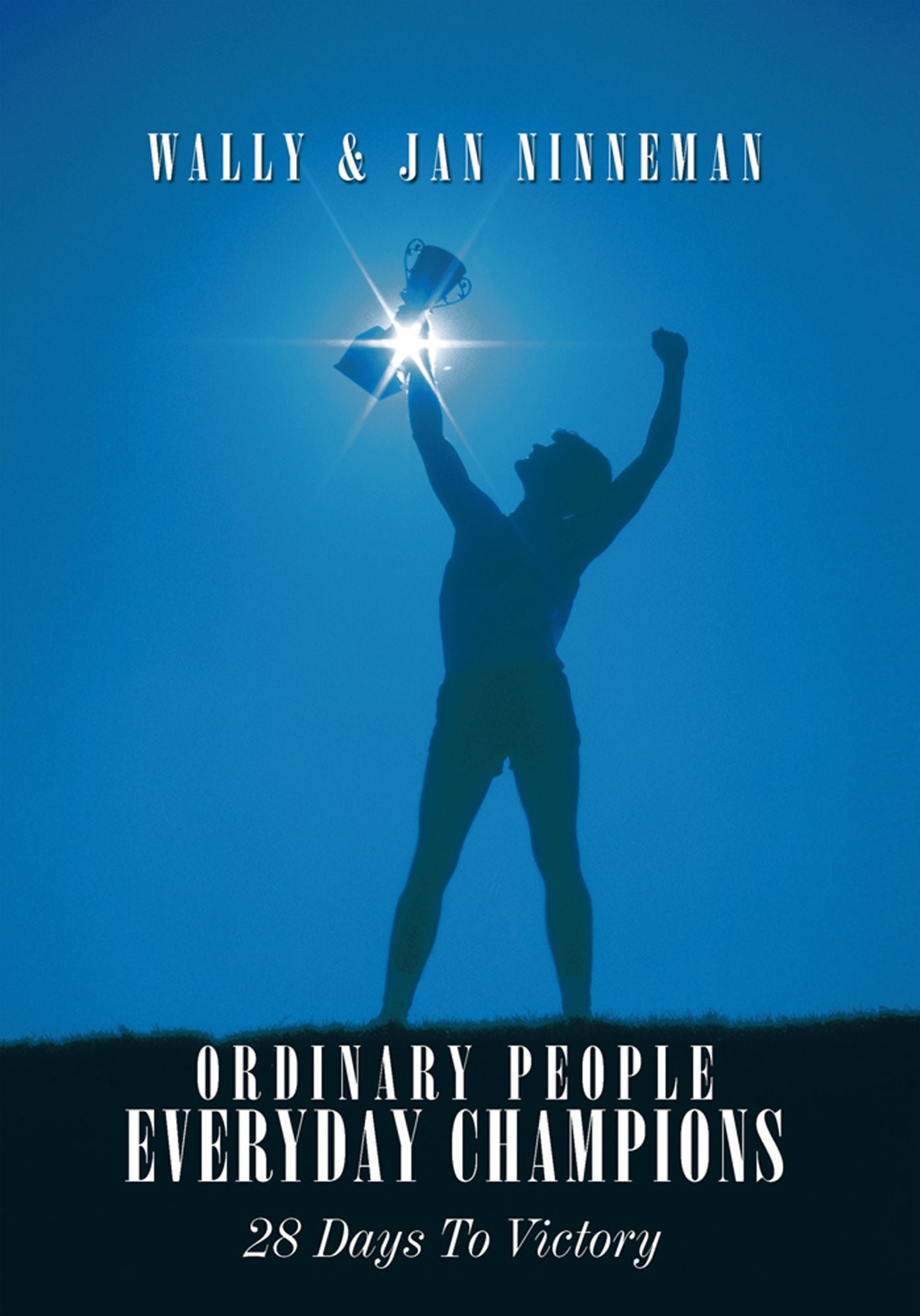 Ordinary People - Everyday Champions: 28 Days to Victory