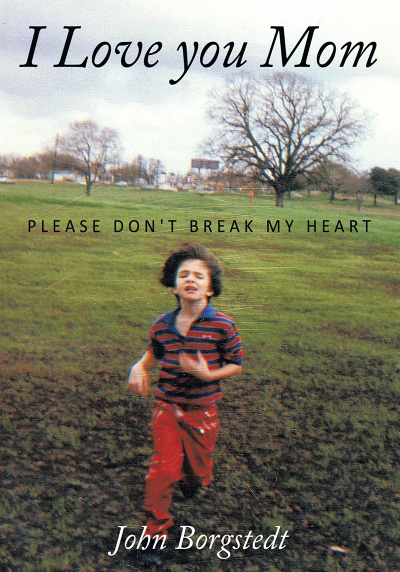 I Love you Mom: Please Don't Break My Heart