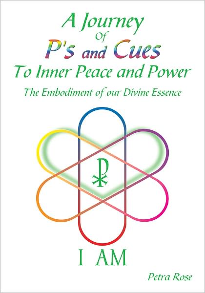 A Journey Of P's and Cues To Inner Peace and Power: The Embodiment of our Divine Essence