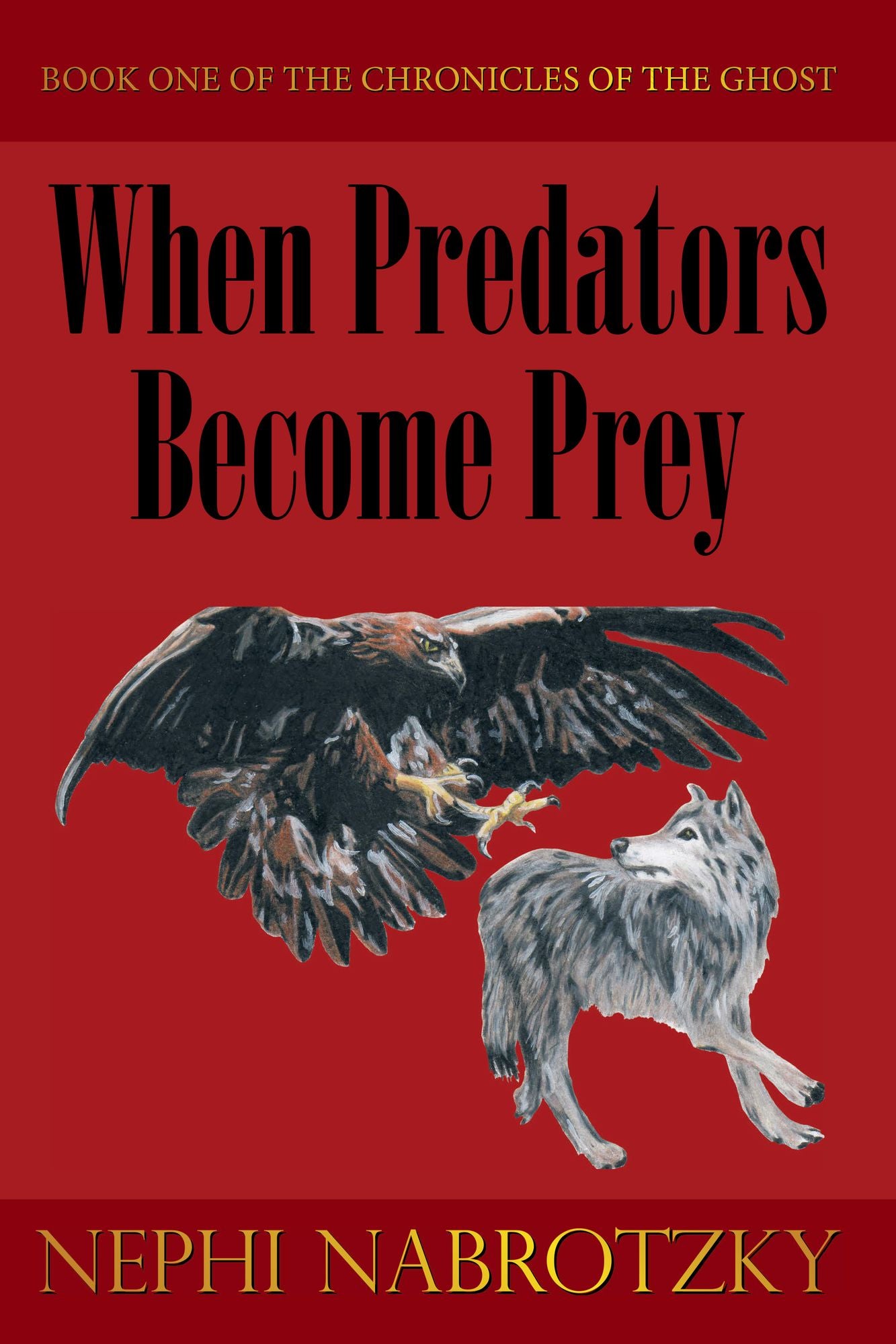 When Predators Become Prey: Book One Of The Chronicles Of The Ghost