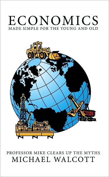 Economics Made Simple for the Young and Old: Professor Mike Clears Up The Myths