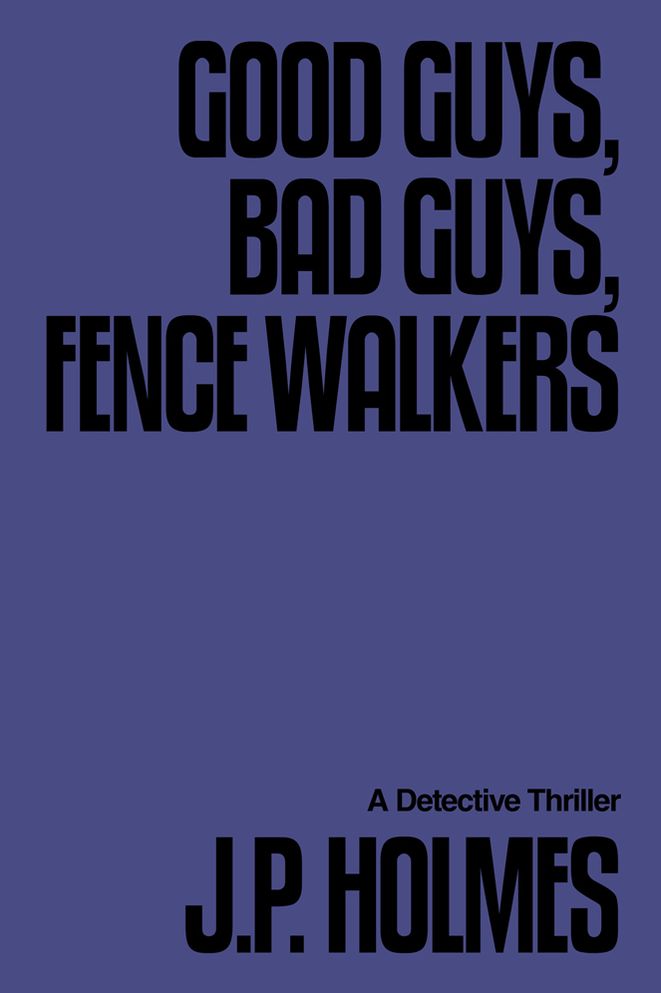 Good Guys, Bad Guys, Fence Walkers: Detective Thriller