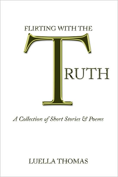 Flirting with the Truth: A Collection of Short Stories & Poems