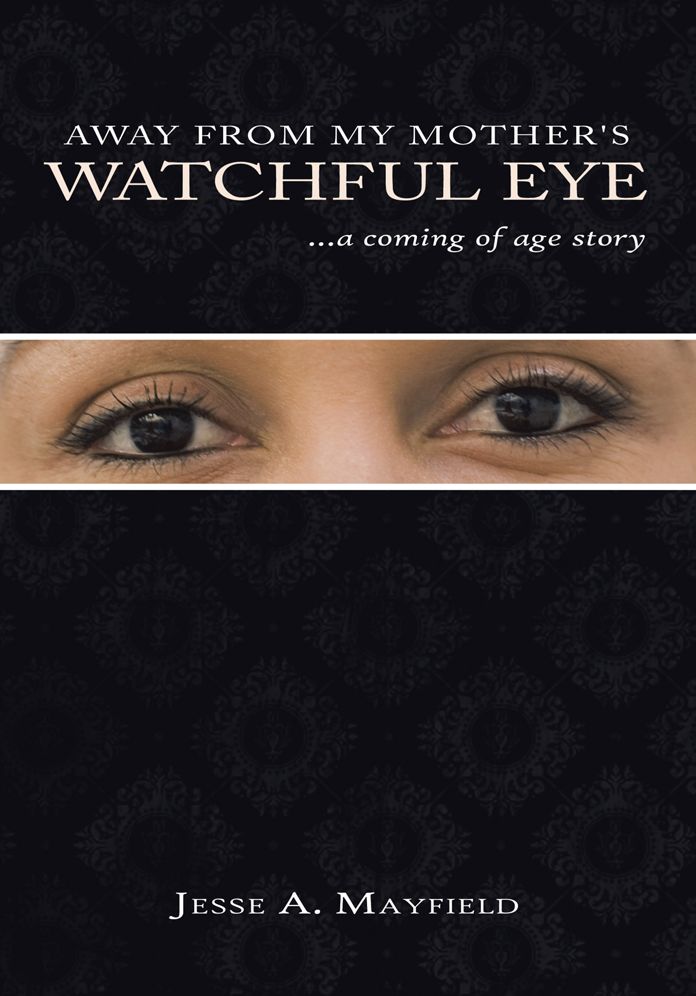 Away From My Mother's Watchful Eye: ...a coming of age story