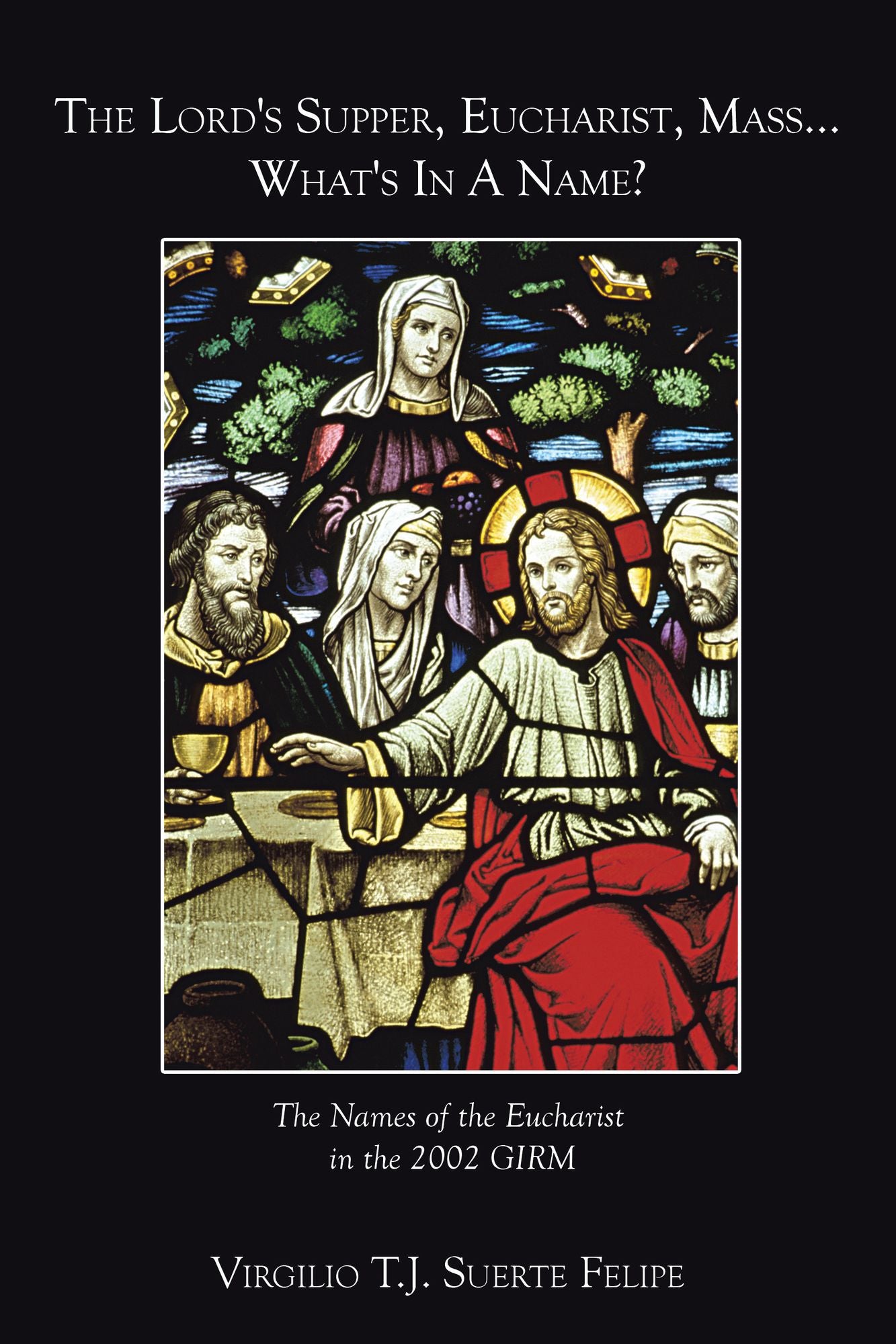 The Lord's Supper, Eucharist, Mass...What's in a Name?: The Names of the Eucharist in the 2002 GIRM