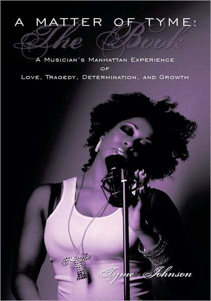 A Matter of Tyme: The Book: A Musician's Manhattan Experience of Love, Tragedy, Determination, and Growth
