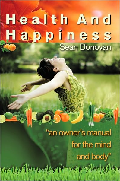 Health and Happiness: an owner's manual for the mind and body