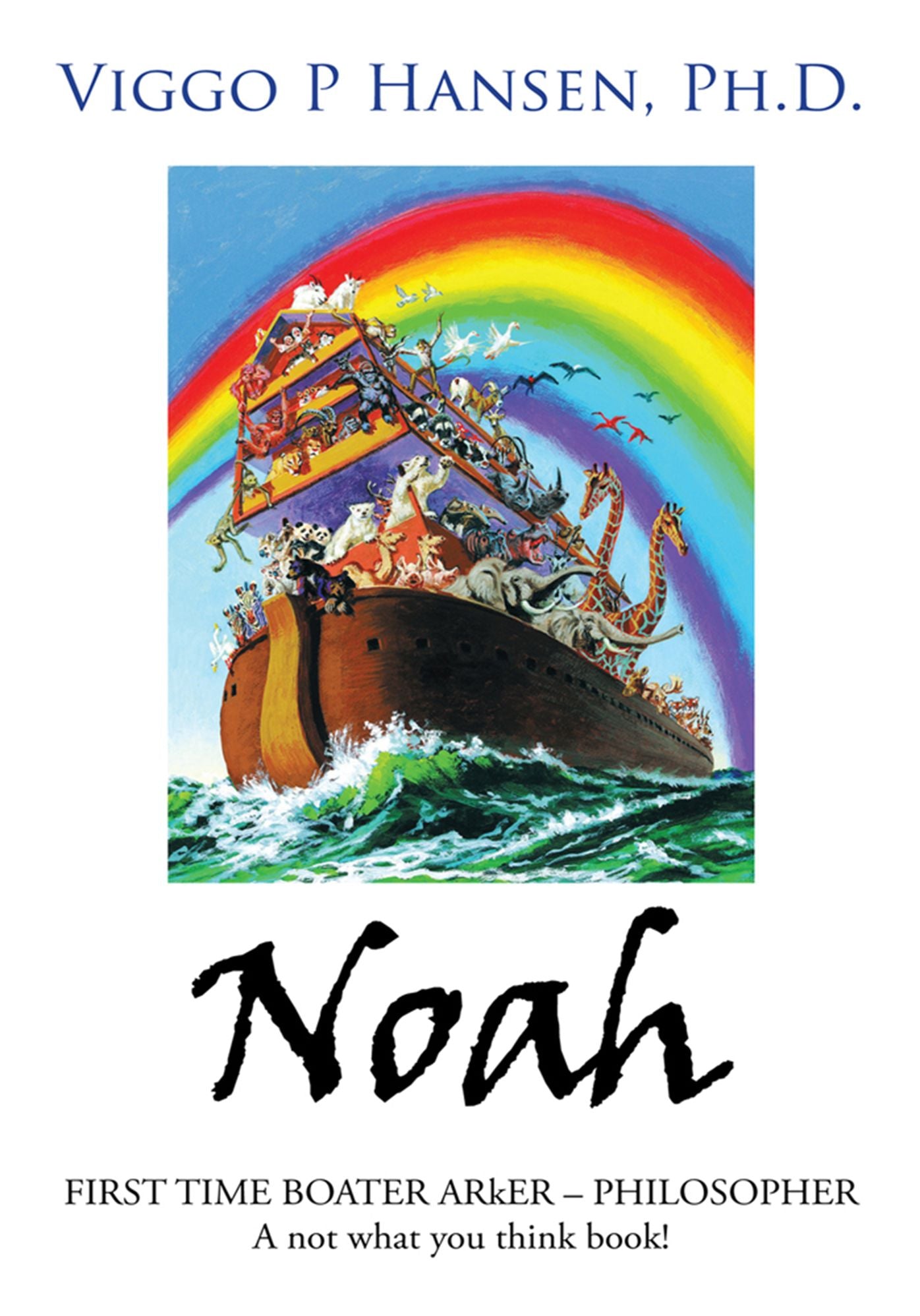 Noah: FIRST TIME BOATER ARkER - PHILOSOPHER A not what you think book!