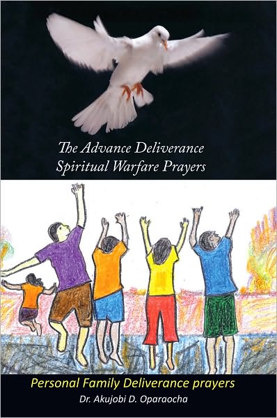 The Advance Deliverance Spiritual Warfare Prayers: Personal Family Deliverance Prayers