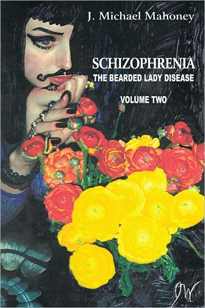 Schizophrenia: The Bearded Lady Disease Volume Two