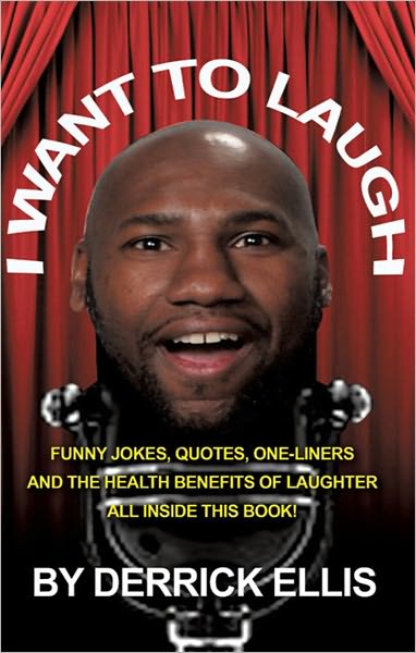 I Want To Laugh: Funny Jokes, Quotes, One-Liners and the Health Benefits of Laughter All Inside This Book