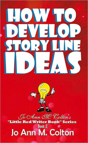 How To Develop Story Line Ideas: Jo Ann M. Colton's "Little Red Writer Book" Series, Book 2