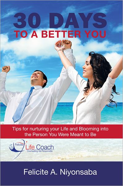 30 Days to a Better You: Tips for nurturing your Life and Blooming into the Person You Were Meant to Be