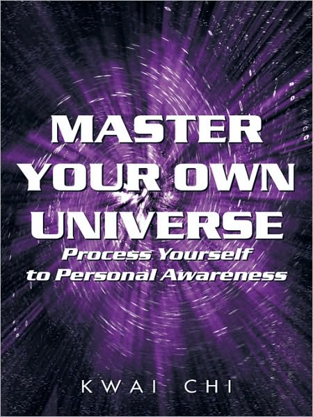 Master Your Own Universe: Process Yourself to Personal Awareness