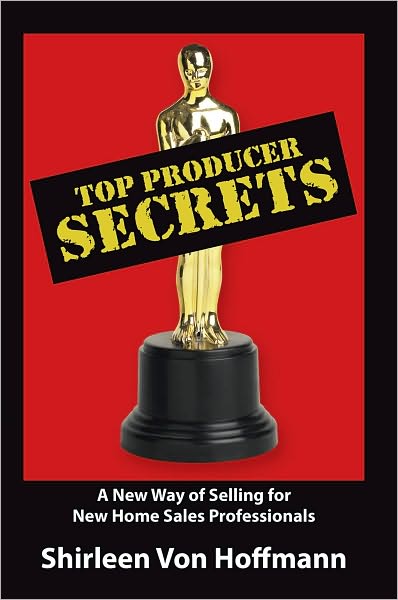 Top Producer Secrets: A New Way of Selling for New Home Sales Professionals