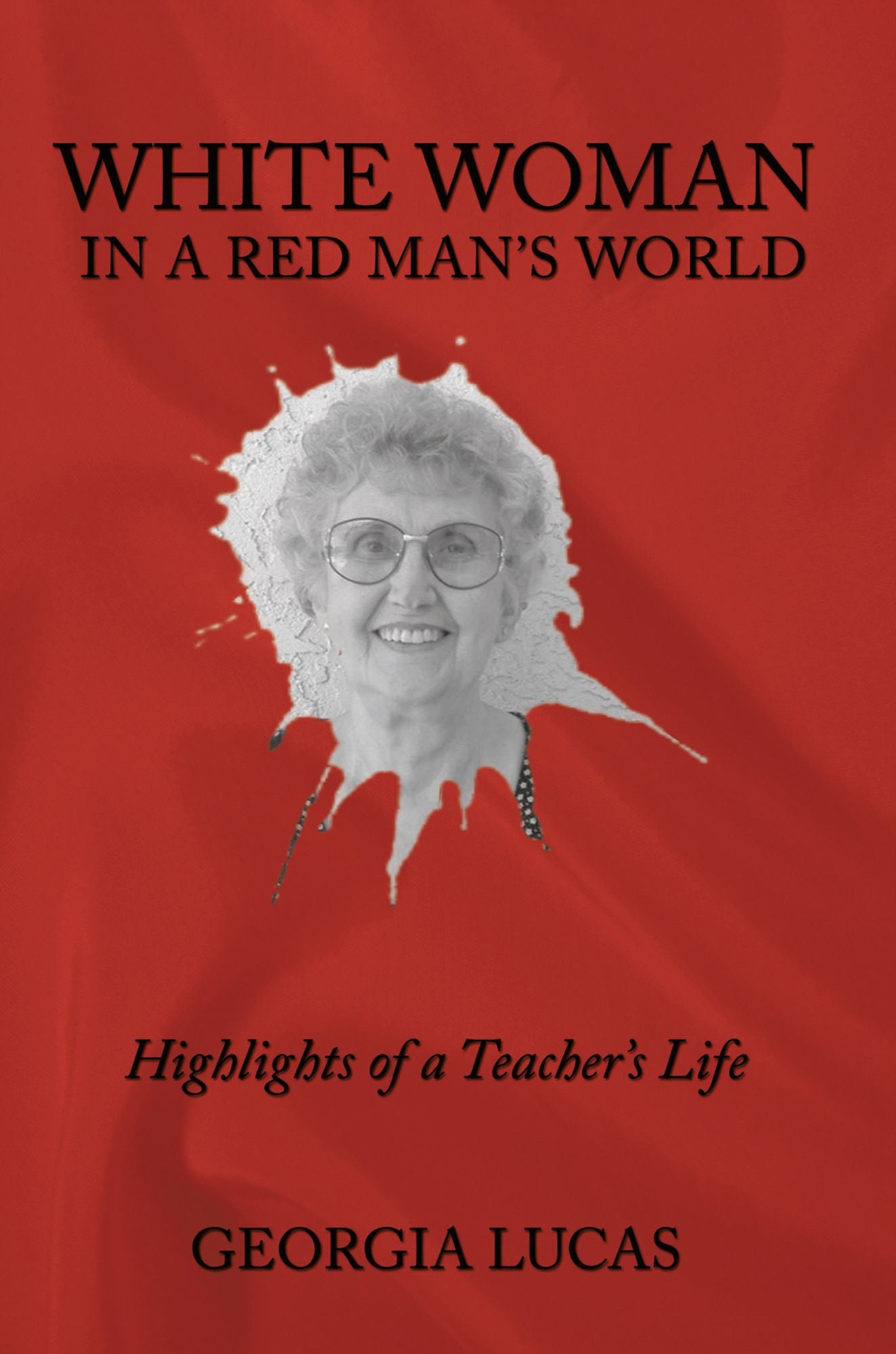 White Woman in a Red Man's World: Highlights of a Teacher's Life