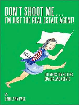Don't Shoot Me...I'm Just the Real Estate Agent!: 100 Risks for Sellers, Buyers, and Agents