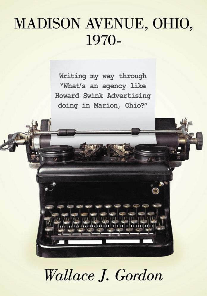 MADISON AVENUE, OHIO, 1970-: Writing my way through "What's an agency like Howard Swink Advertising doing in Marion, Ohio?"