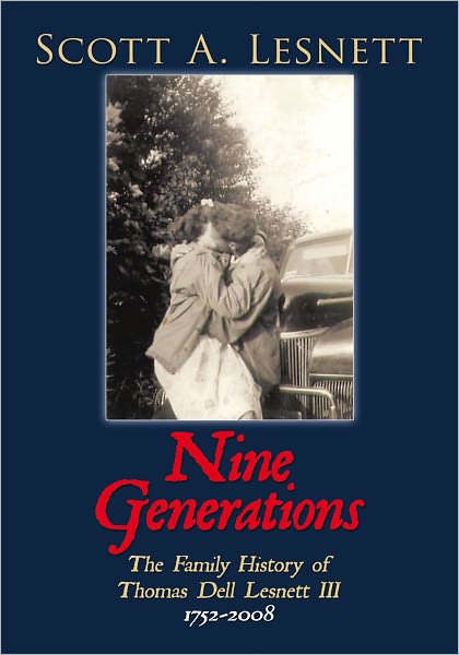 Nine Generations: The Family History of Thomas Dell Lesnett III 1752-2008